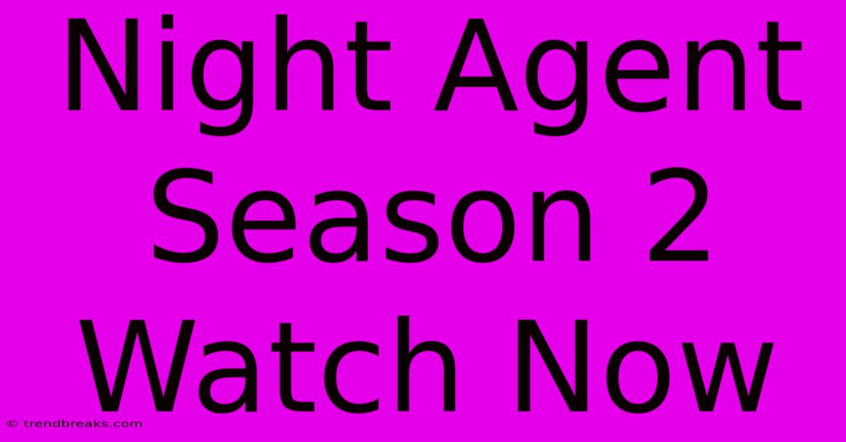 Night Agent Season 2 Watch Now