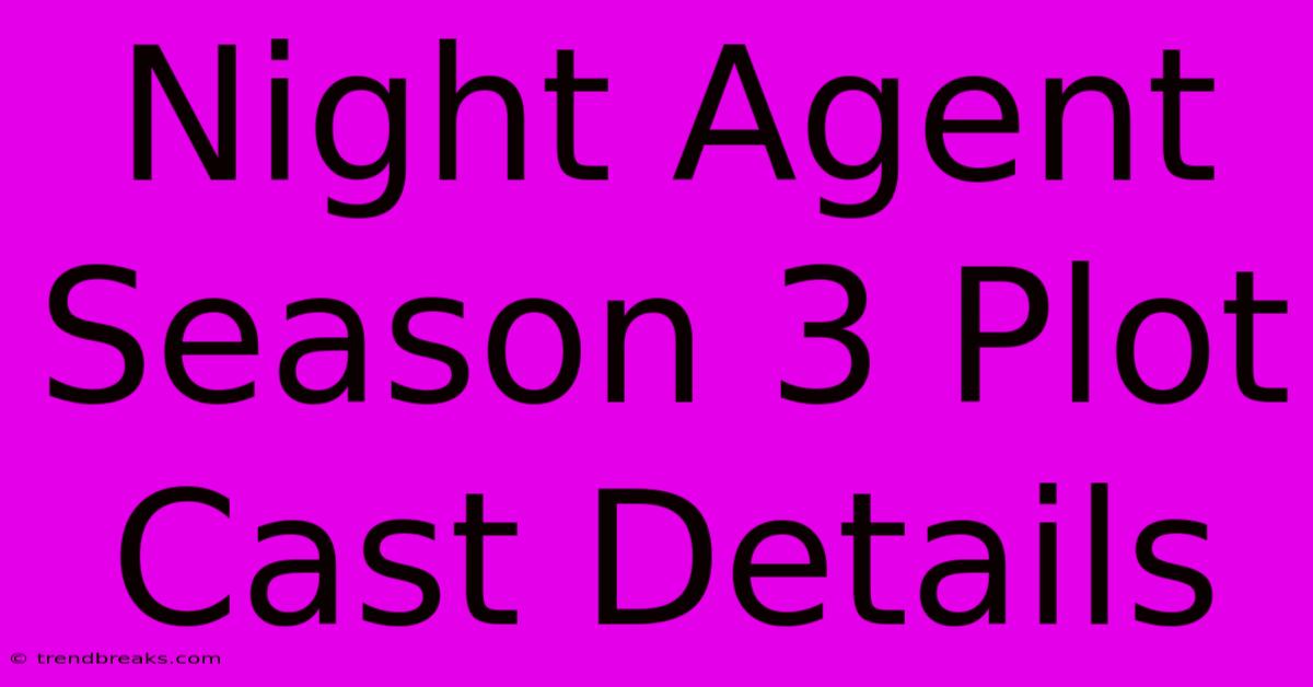 Night Agent Season 3 Plot Cast Details 