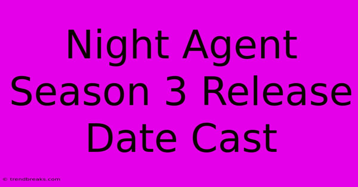 Night Agent Season 3 Release Date Cast