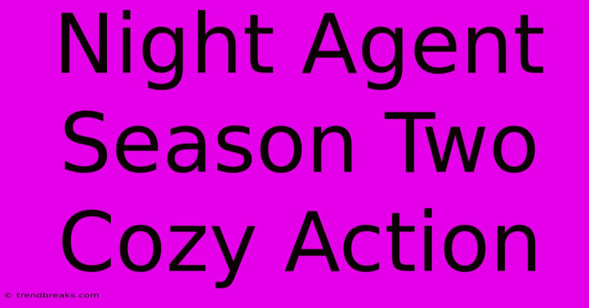 Night Agent Season Two Cozy Action