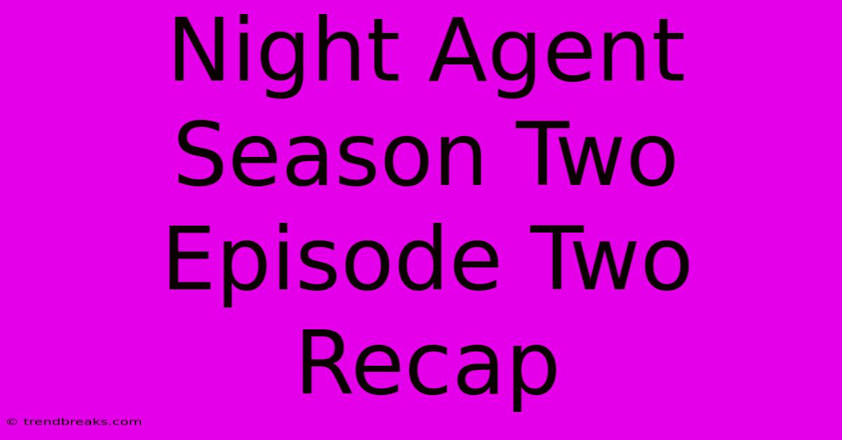 Night Agent Season Two Episode Two Recap