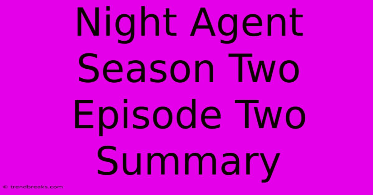 Night Agent Season Two Episode Two Summary