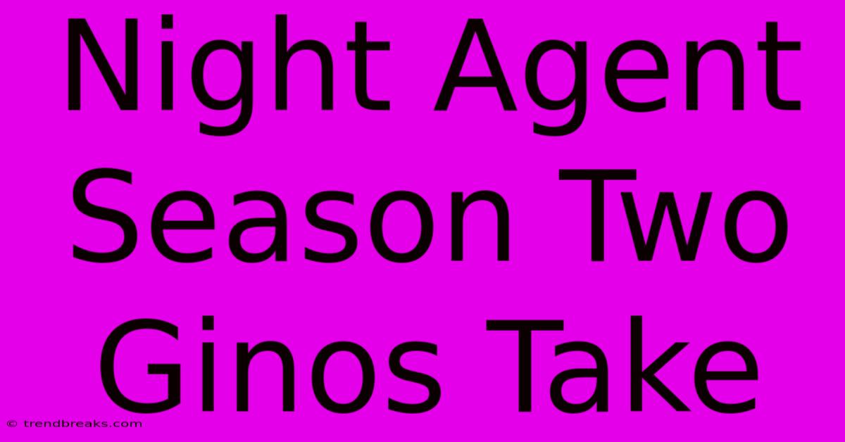 Night Agent Season Two Ginos Take