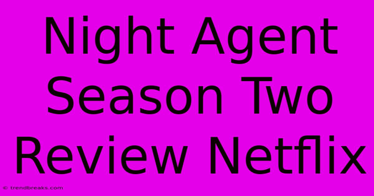 Night Agent Season Two Review Netflix