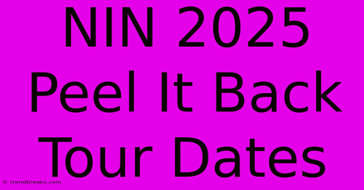 NIN 2025 Peel It Back Tour Dates