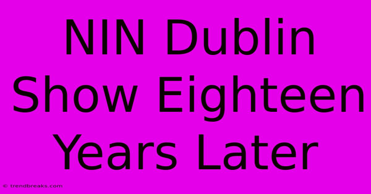 NIN Dublin Show Eighteen Years Later