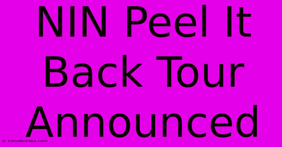 NIN Peel It Back Tour Announced