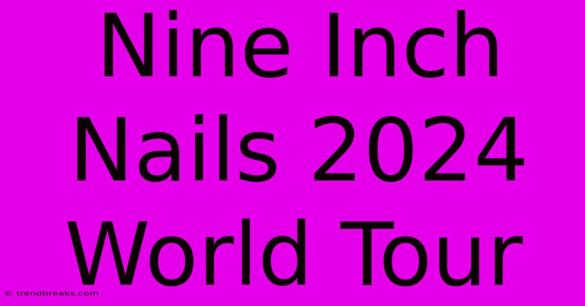 Nine Inch Nails 2024 World Tour