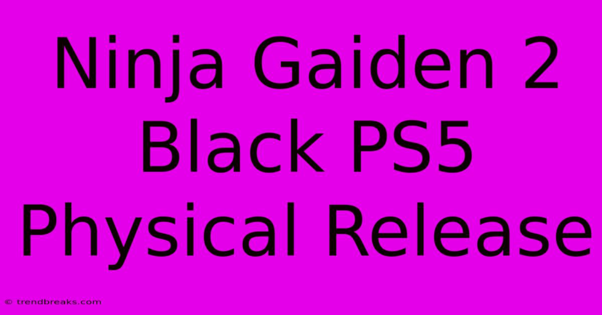 Ninja Gaiden 2 Black PS5 Physical Release