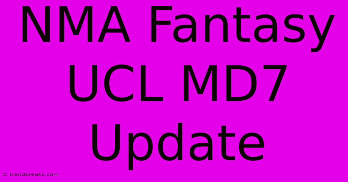 NMA Fantasy UCL MD7 Update