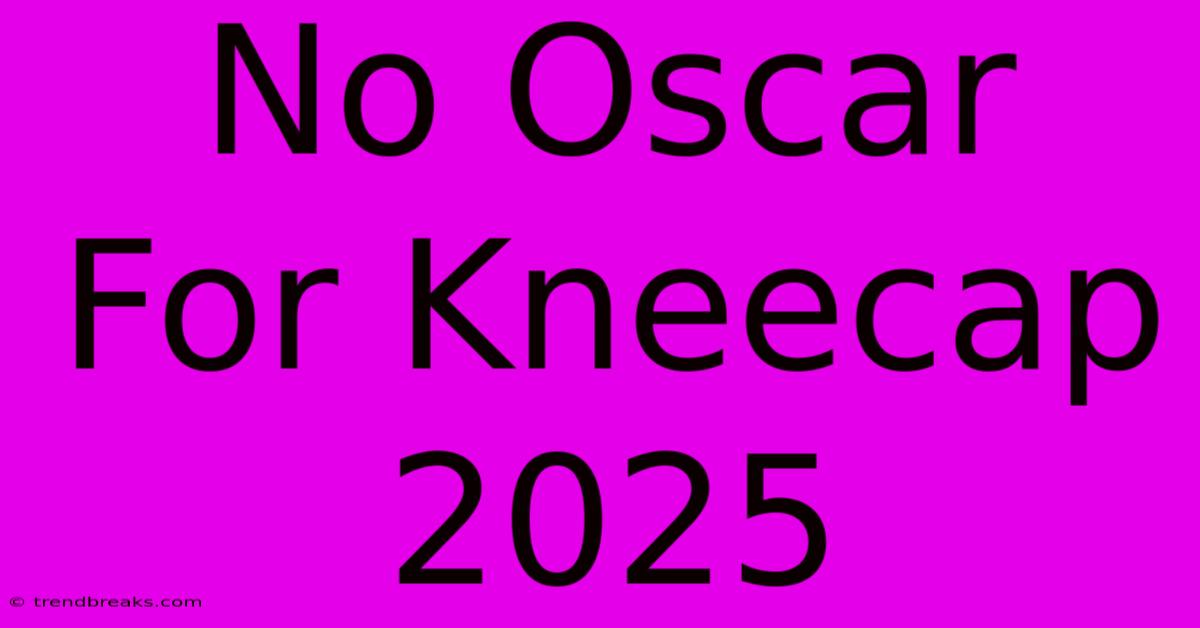 No Oscar For Kneecap 2025