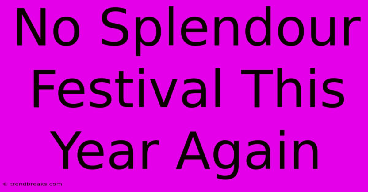 No Splendour Festival This Year Again