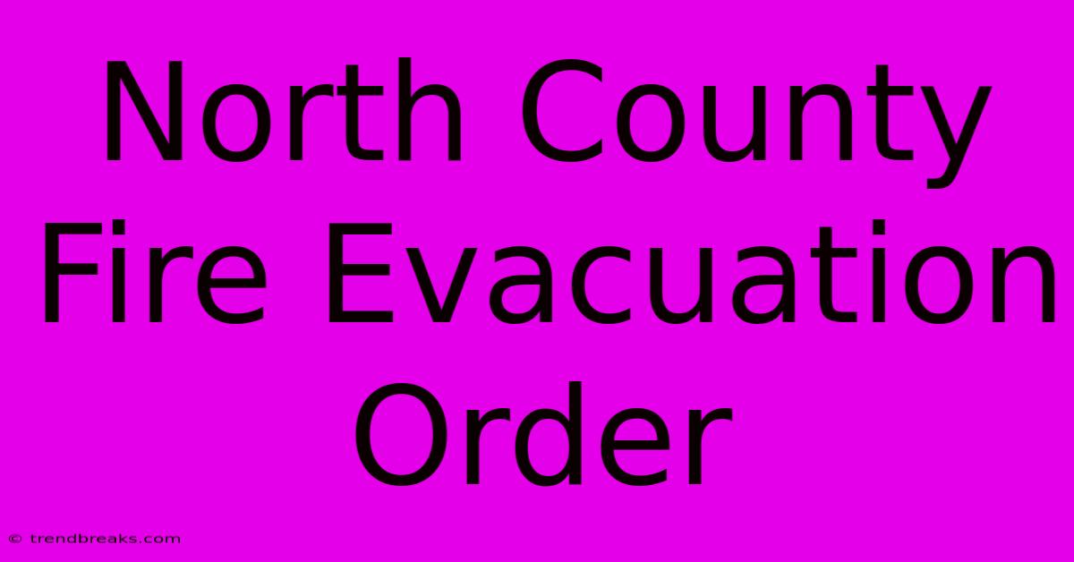 North County Fire Evacuation Order