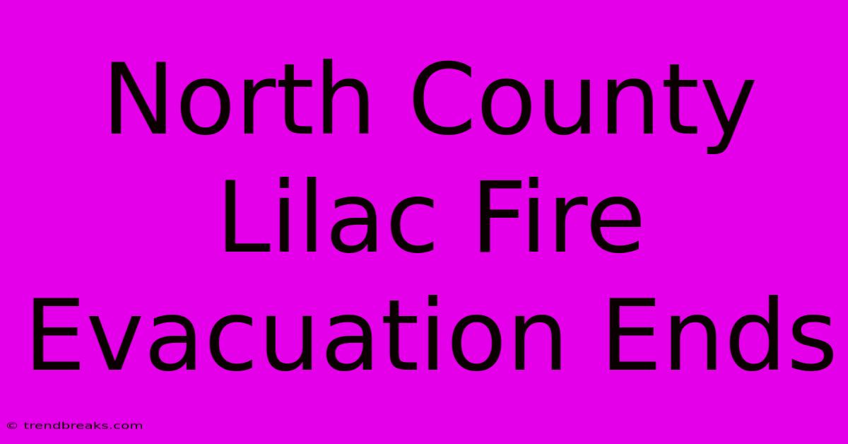 North County Lilac Fire Evacuation Ends