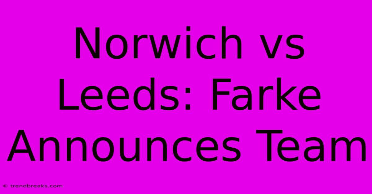 Norwich Vs Leeds: Farke Announces Team