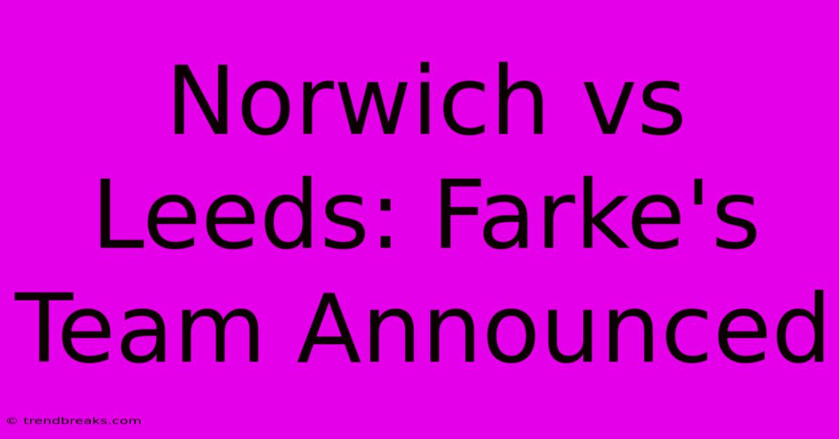 Norwich Vs Leeds: Farke's Team Announced