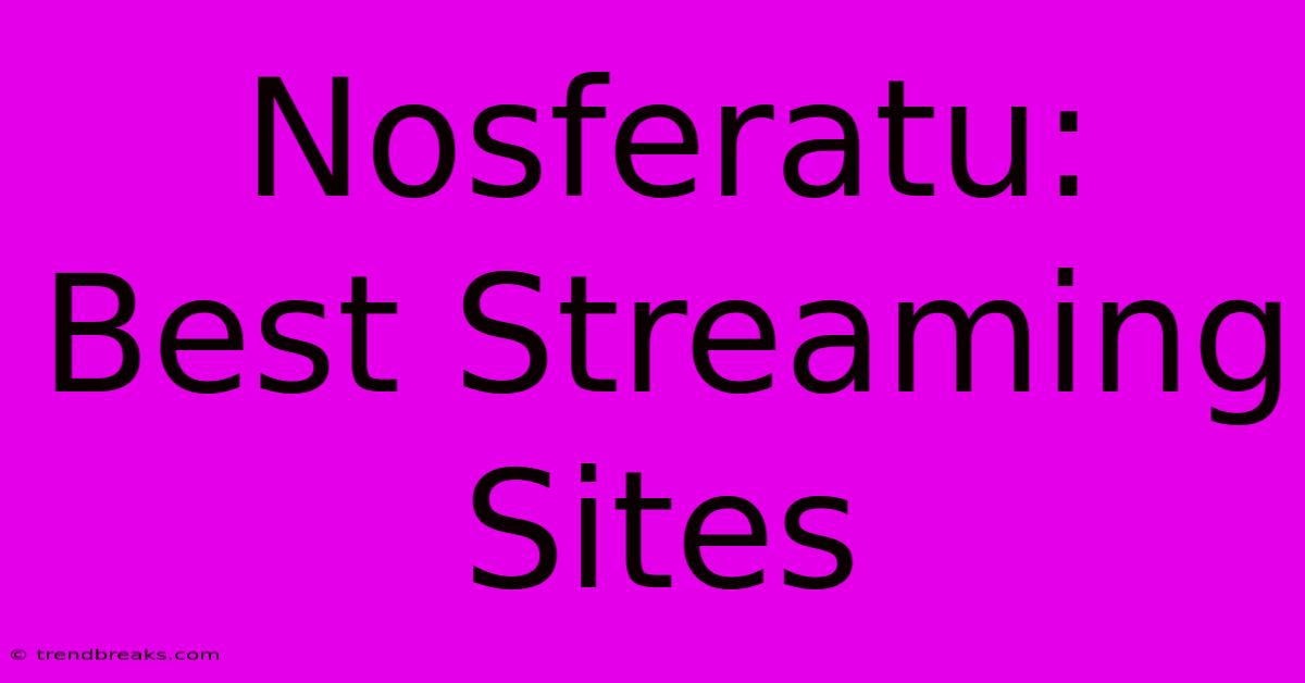 Nosferatu: Best Streaming Sites