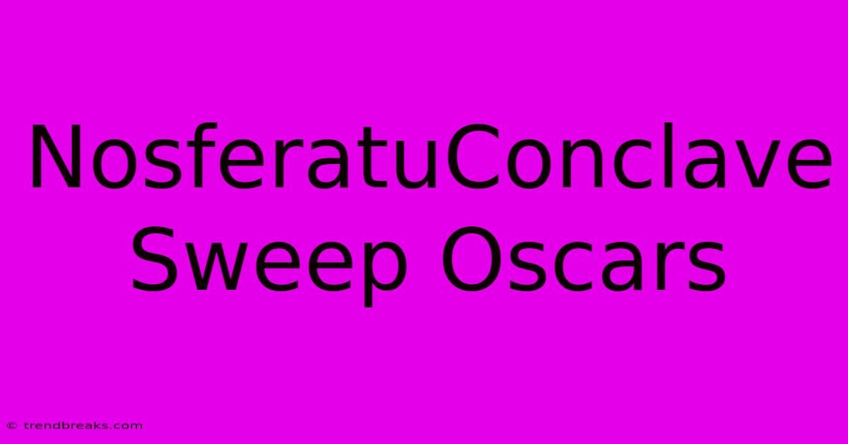 NosferatuConclave Sweep Oscars