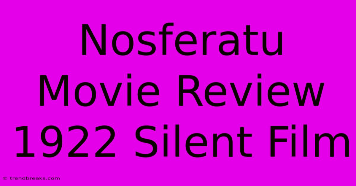 Nosferatu Movie Review 1922 Silent Film