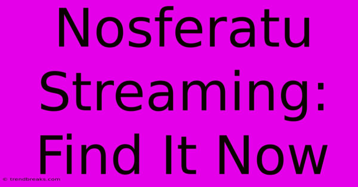 Nosferatu Streaming: Find It Now