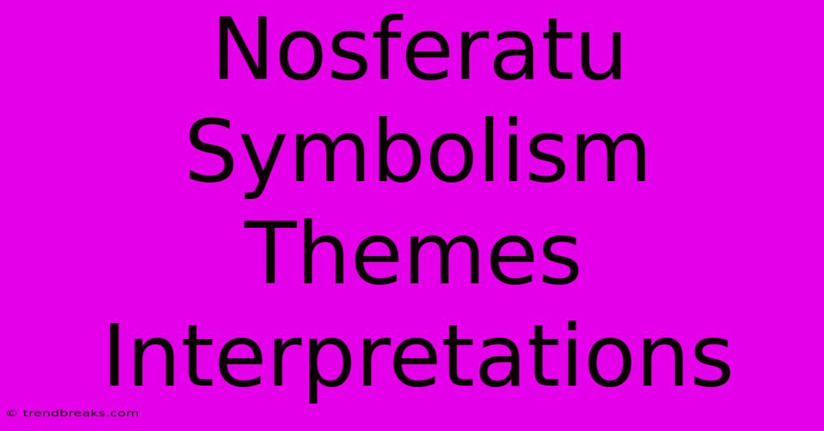 Nosferatu Symbolism Themes Interpretations