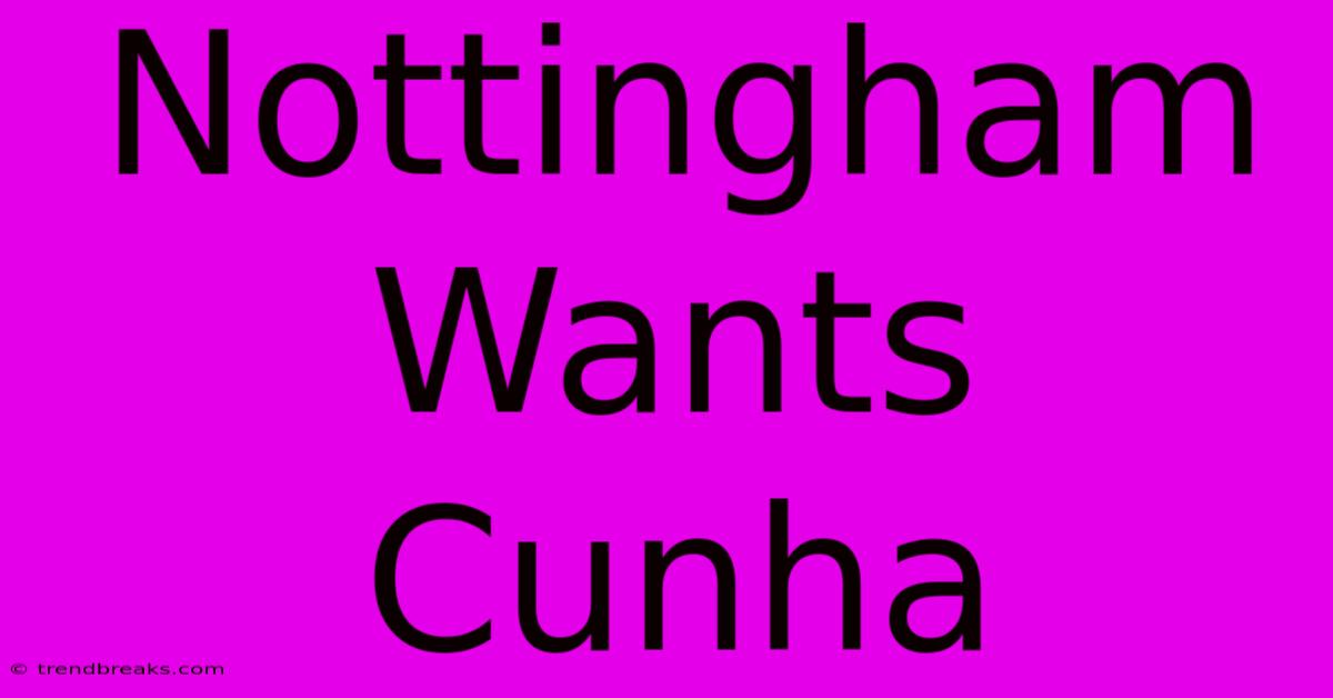 Nottingham Wants Cunha