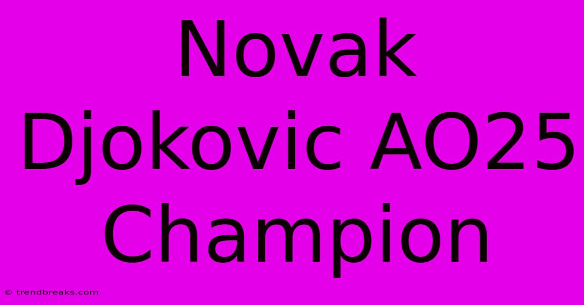 Novak Djokovic AO25 Champion