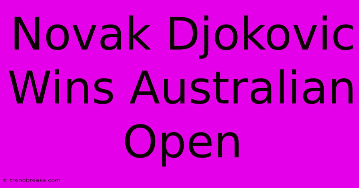 Novak Djokovic Wins Australian Open