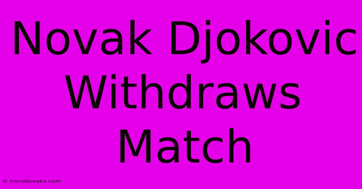 Novak Djokovic Withdraws Match