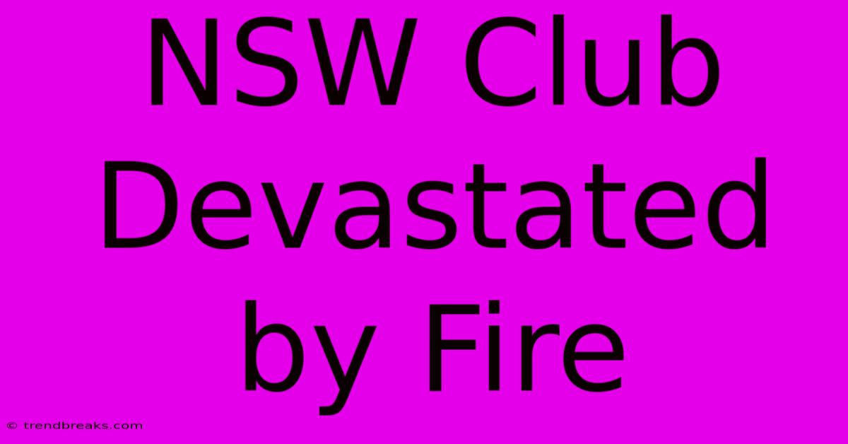 NSW Club Devastated By Fire