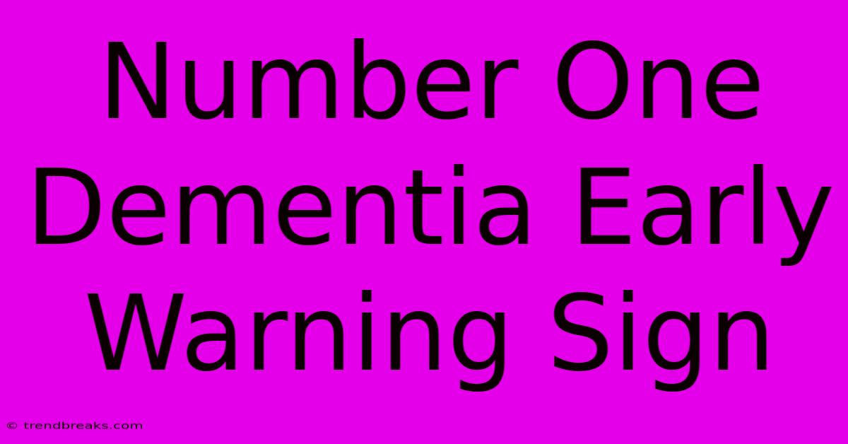 Number One Dementia Early Warning Sign