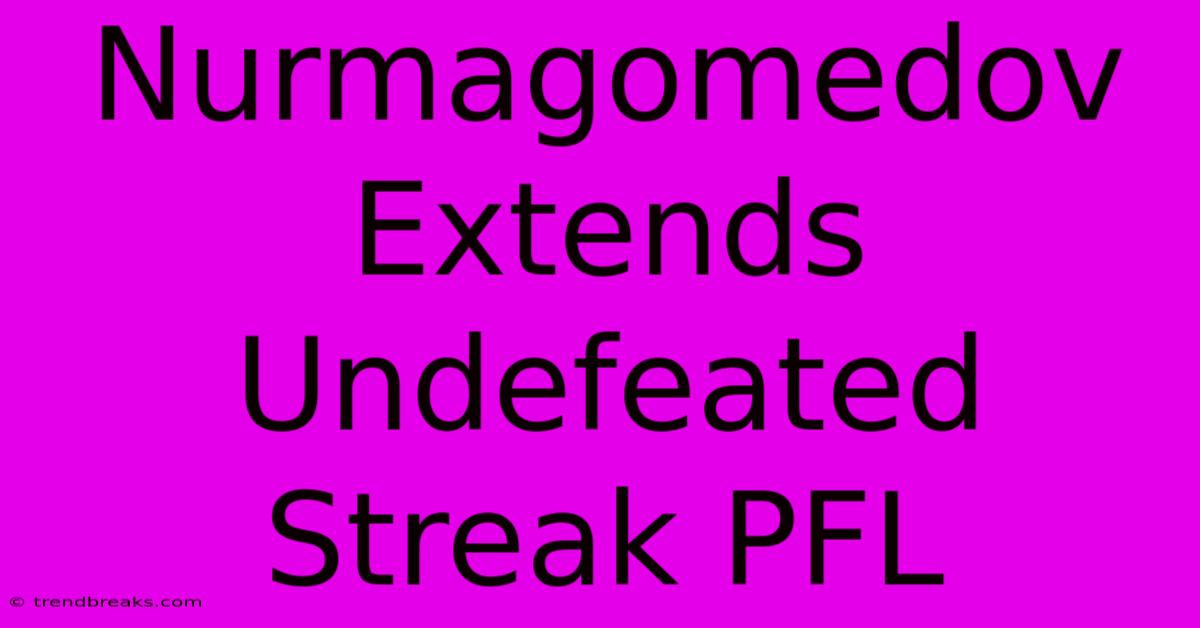 Nurmagomedov Extends Undefeated Streak PFL