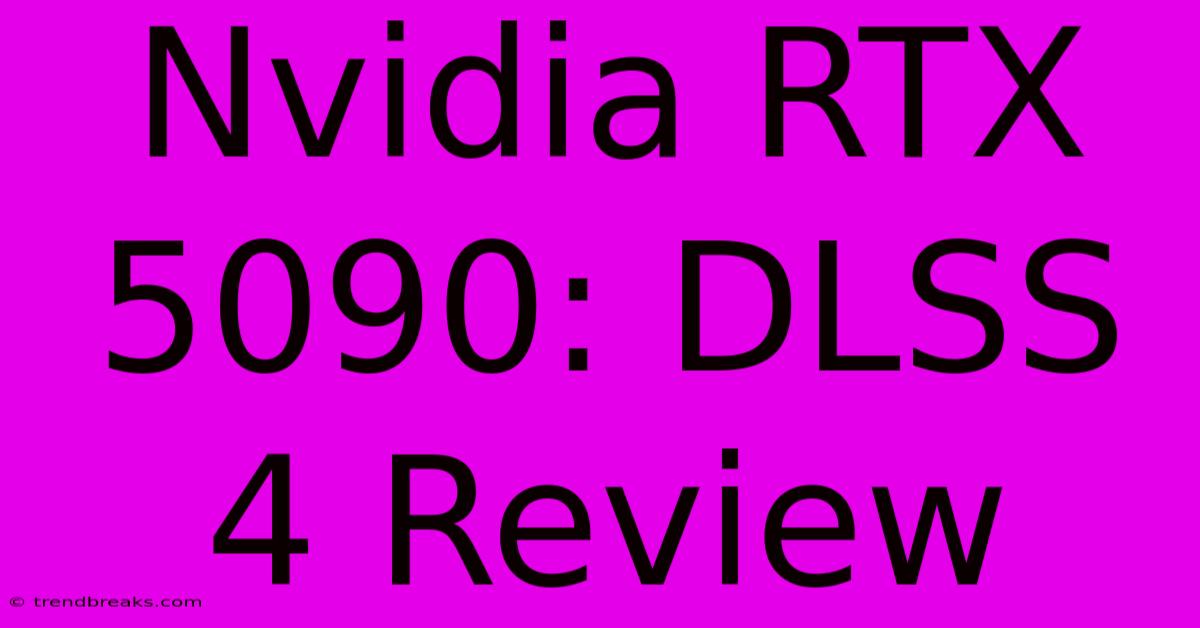 Nvidia RTX 5090: DLSS 4 Review