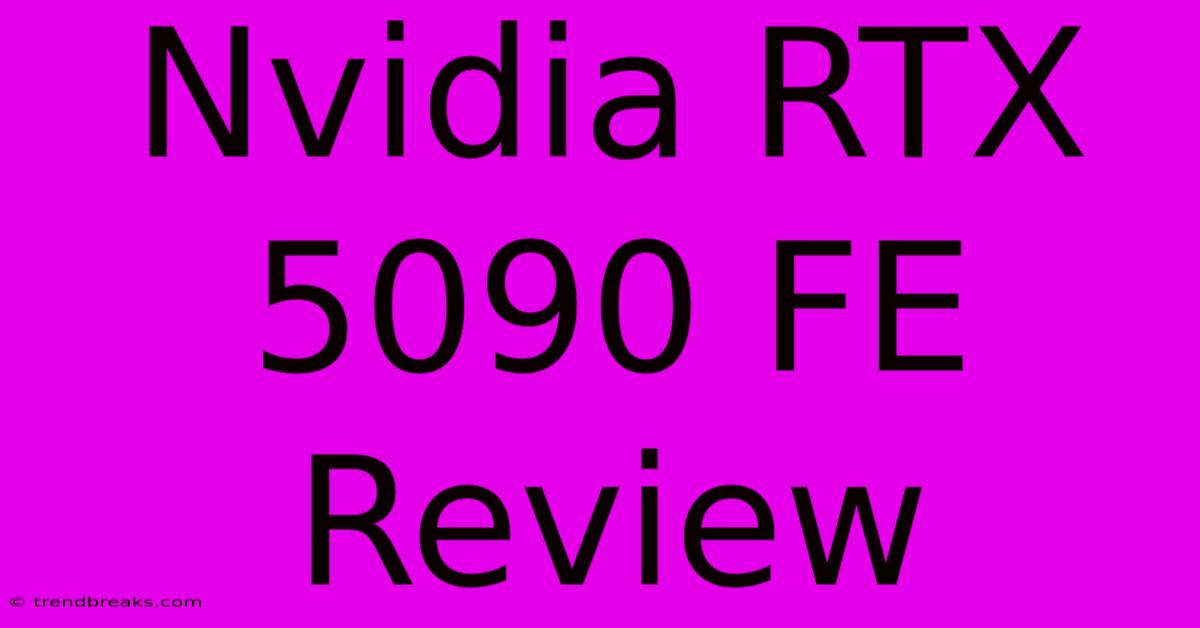 Nvidia RTX 5090 FE Review