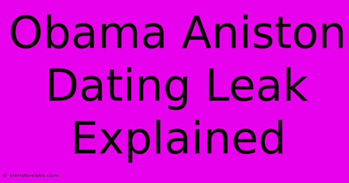 Obama Aniston Dating Leak Explained