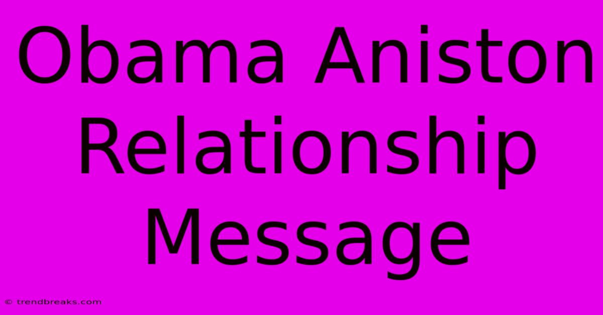 Obama Aniston Relationship Message