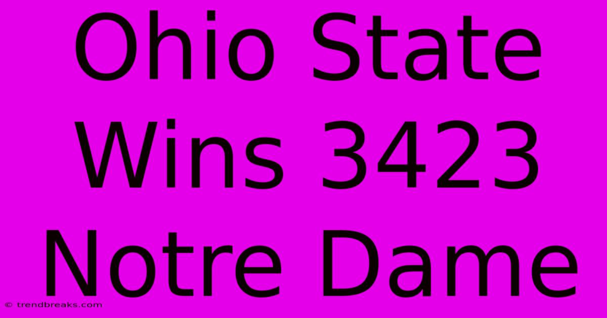 Ohio State Wins 3423 Notre Dame