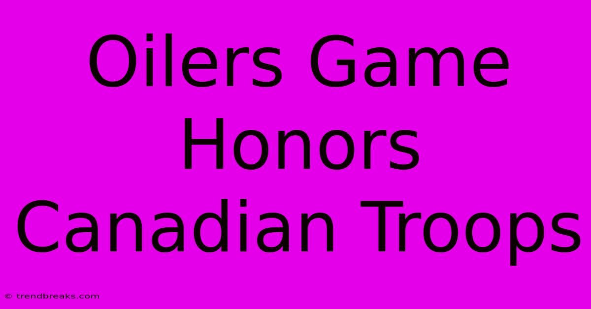 Oilers Game Honors Canadian Troops