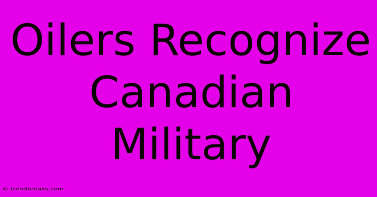 Oilers Recognize Canadian Military