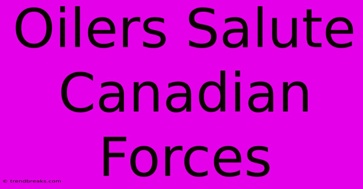 Oilers Salute Canadian Forces