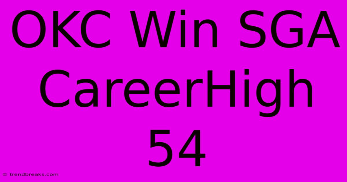 OKC Win SGA CareerHigh 54