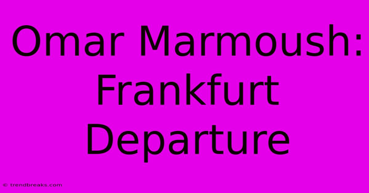 Omar Marmoush: Frankfurt Departure