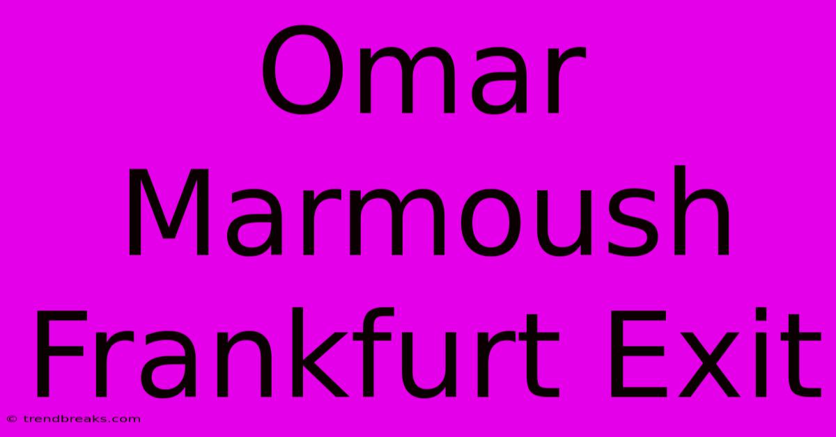 Omar Marmoush Frankfurt Exit