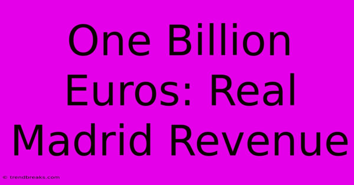 One Billion Euros: Real Madrid Revenue