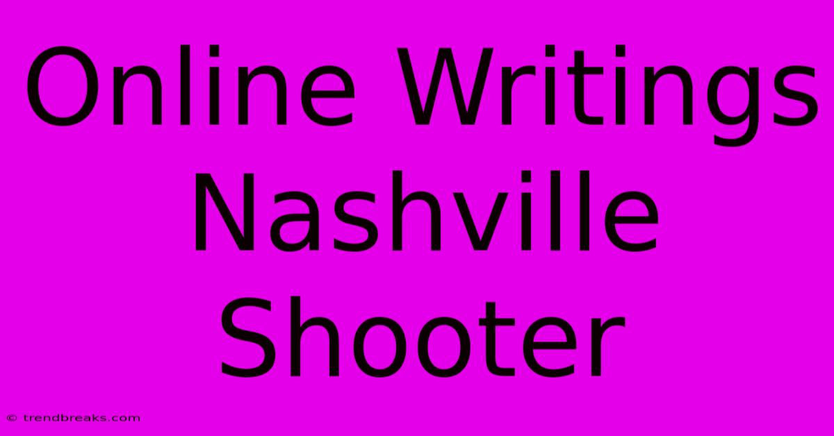 Online Writings Nashville Shooter