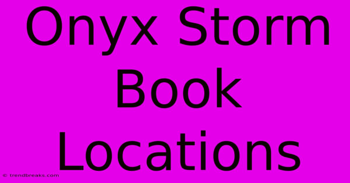 Onyx Storm Book Locations