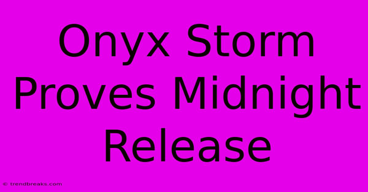 Onyx Storm Proves Midnight Release