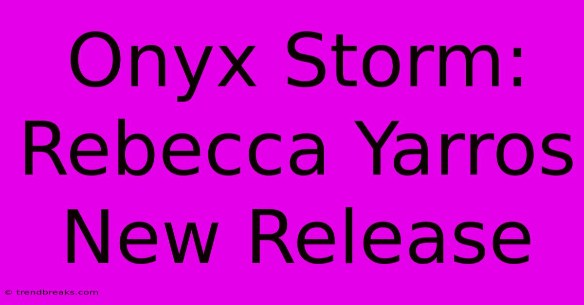 Onyx Storm: Rebecca Yarros New Release