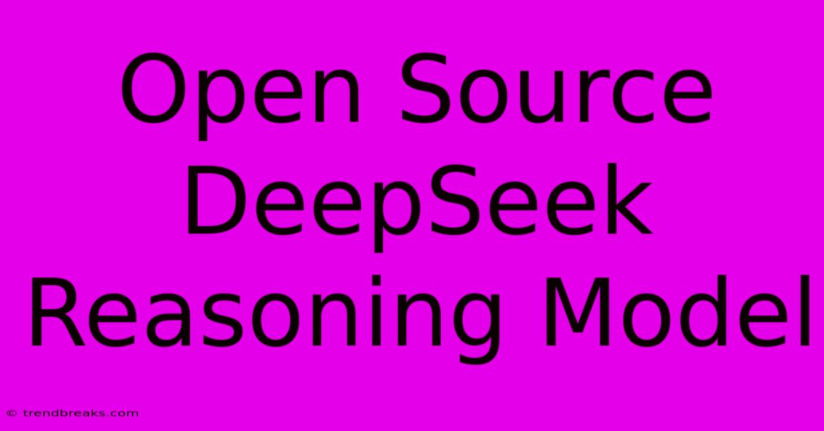 Open Source DeepSeek Reasoning Model