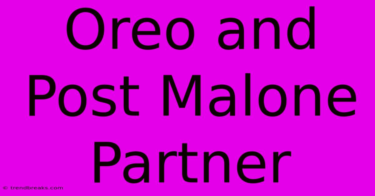 Oreo And Post Malone Partner